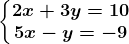 \left\\beginmatrix 2x+3y=10\\ 5x-y=-9\endmatrix\right.